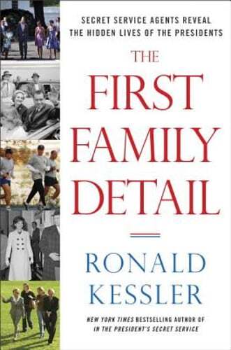 The First Family Detail: Secret Service Agents Reveal the Hidden Lives of the