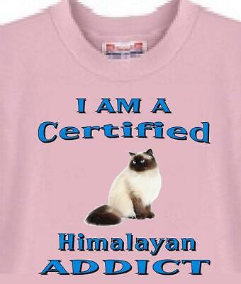 Cat T Shirt -- Dog  T Shirt Available I Am A Certified Himalayan ADDICT