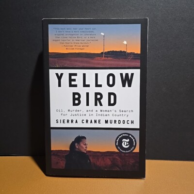 Yellow Bird: Oil, Murder, and a Womans Search for Justice In Indian Country