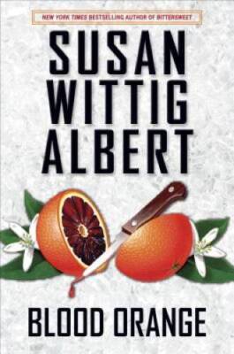 Blood Orange (China Bayles Mystery) - Hardcover By Albert, Susan Wittig - GOOD