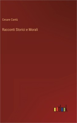 Racconti Storici e Morali (Hardback or Cased Book)
