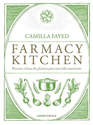 Farmacy Kitchen: Recetas a base de p..., Fayed, Camilla