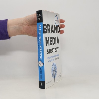 Brand media strategy : integrated communications planning in the digital era