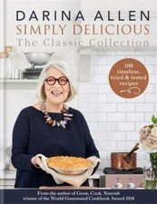 Simply Delicious the Classic Collection: 100 Recipes from Soups & Starters to...