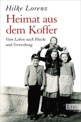 Heimat aus dem Koffer: Vom Leben nach Flucht und Vertreibung (0) Lorenz, Hilke