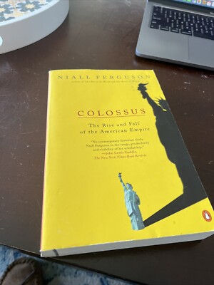 Colossus : The Rise and Fall of the American Empire by Niall Ferguson (2005,...