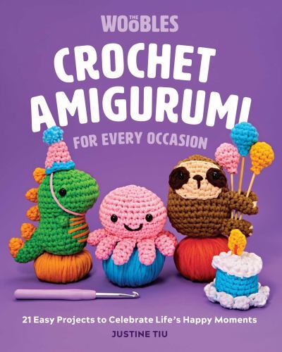 Crochet Amigurumi for Every Occasion : 21 Easy Projects to Celebrate Life's ...