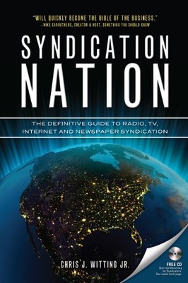 Syndication Nation: The Definitive Guide To Radio, TV, Internet And Print Sy...