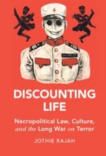Discounting Life : Necropolitical Law, Culture, and the Long War on Terror, H...