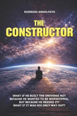 The Constructor: A mind-blowing novel about the creation of the universe. by Rod