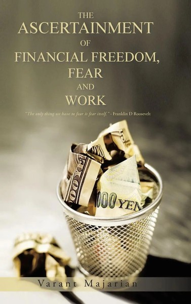 Varant Majarian | The Ascertainment Of Financial Freedom, Fear And Work | Buch-image
