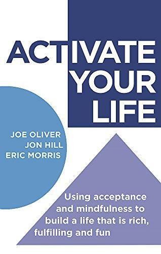ACTivate Your Life: Using acceptance and mindfulness to build a... - Joe Oliver