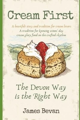 Cream First: The Definitive Case For Doing It Properly by James Bevan Paperback