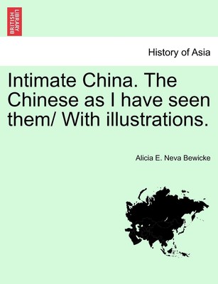 Alicia E Neva B Intimate China. The Chinese as I have seen them/ W (Taschenbuch)