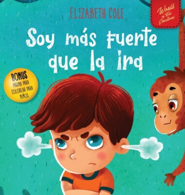 Soy M?S Fuerte Que La Ira: Libro Ilustrado Acerca Del Manejo De La Ira Y C?...