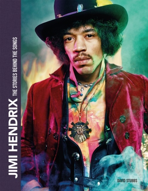 Jimi Hendrix The Stories Behind the Songs by David Stubbs (Hardback Book)