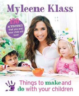 Things to Make and Do With Your Children: 150 Activities Th... by Klass, Myleene
