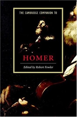 THE CAMBRIDGE COMPANION TO HOMER (CAMBRIDGE COMPANIONS TO By Robert Fowler *NEW*