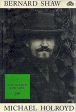 Bernard Shaw Vol 1 : 1856 - 1898 : The Search for Love, Holroyd, Michael, Used;