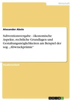 Alexander Abele | Subventionsvergabe - öKonomische Aspekte, Rechtliche...