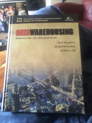 DATA WAREHOUSING: ARCHITECTURE AND IMPLEMENTATION By Mark W. Humphries & Michael