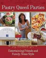 Pastry Queen Parties: Entertaining Friends and- hardcover, Rather, 9781580089906