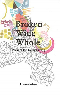 Broken Wide Whole: Prayers for Daily Living -  NEW Suzanne L Vinso 2018