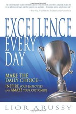 Excellence Every Day: Make the Daily Choice―Inspire Your Employees and Amaze Yo