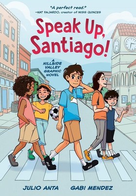 Speak Up, Santiago!: (A Hillside Valley Graphic Novel) by Julio Anta Hardcover B