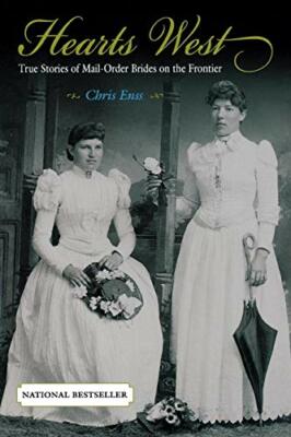 Hearts West: True Stories of Mail-Order Brides , Enss.+