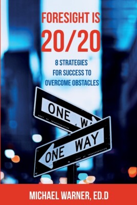 Foresight Is 20/20: 8 Strategies For Success To Overcome Obstacles