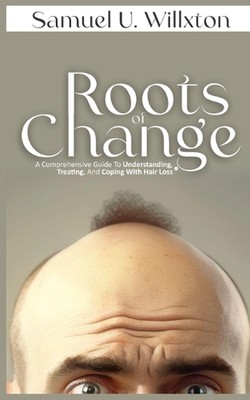 Roots of Change: A Comprehensive Guide to Understanding, Treating, and Coping wi