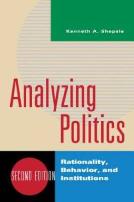 Analyzing Politics: Rationality, Behavior and Instititutions, 2nd Edition - GOOD