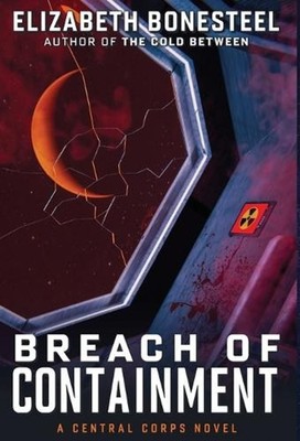 Breach of Containment: A Central Corps Novel by Elizabeth Bonesteel Hardcover Bo