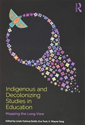Indigenous and Decolonizing Studies in Education: Mapping the Long View Linda...