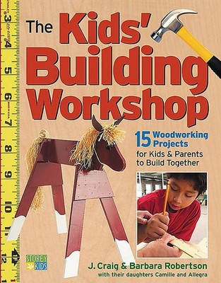 The Kids' Building Workshop: 15 Woodworking Projects for Kids and Parents to...