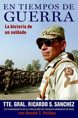 En tiempos de guerra: La historia de un soldado by General Ricardo Sanchez (2008