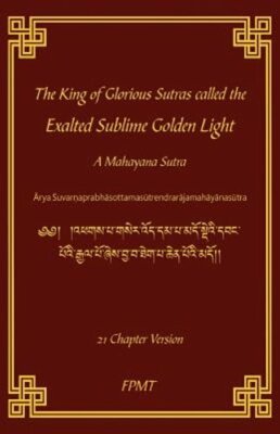 The King of Glorious Sutras called the Exalted Sublime Golden Light by Fpmt: New