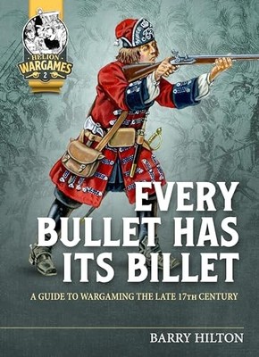 Barry Hilton - Every Bullet Has its Billet   A Guide to Wargaming the  - E245z
