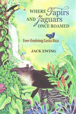 Where Tapirs and Jaguars Once Roamed : Ever-Evolving Costa Rica, Paperback by...