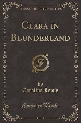 Clara im Blunderland (Classic Reprint), Caroline L
