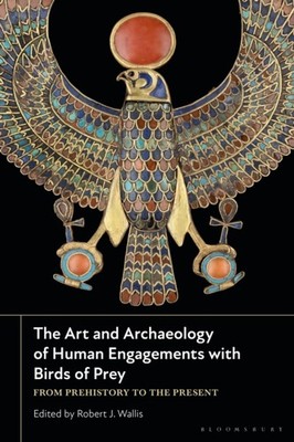The Art and Archaeology of Human Engagements with Birds of Prey PAPERBACK