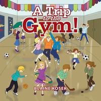 Blaine Kosek | A Trip To The Gym! | Taschenbuch | Englisch (2014) | Xlibris