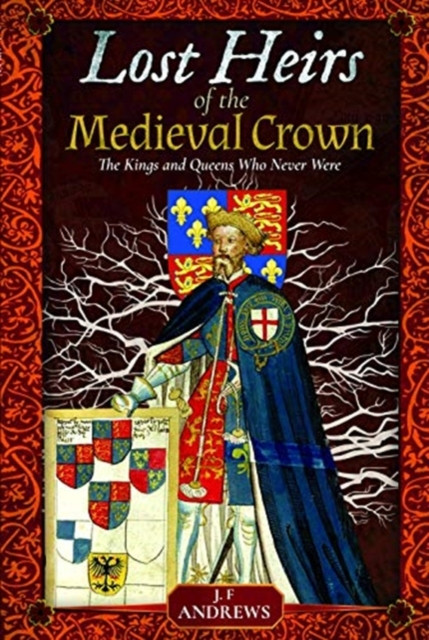 Lost Heirs of the Medieval Crown by J F Andrews (Hardback Book)