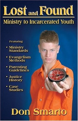 LOST AND FOUND: MINISTRY TO INCARCERATED YOUTH By Don Smarto Excellent Condition