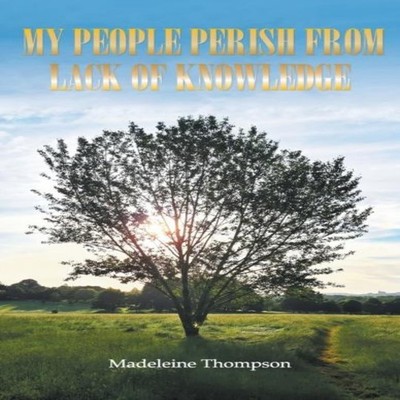 My People Perish From Lack of Knowledge Madeleine Thompson Hardco