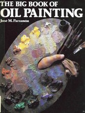 The Big Book of Oil Painting: The History, the Studio, the Materials, the Techni