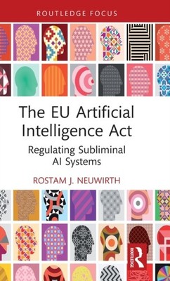 The EU Artificial Intelligence Act by Rostam J. Neuwirth HARDBACK 9781032333755