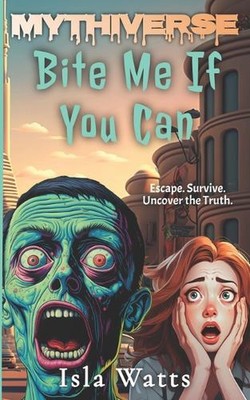 Bite Me If You Can: A Mythiverse Zombie Story by Isla Watts Paperback Book