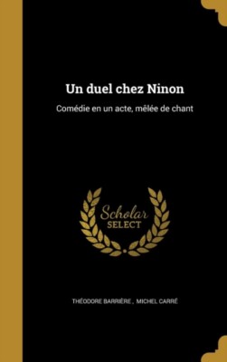 Thodore Barrire - Un duel chez Ninon  Comdie en un acte mle de c - X555z